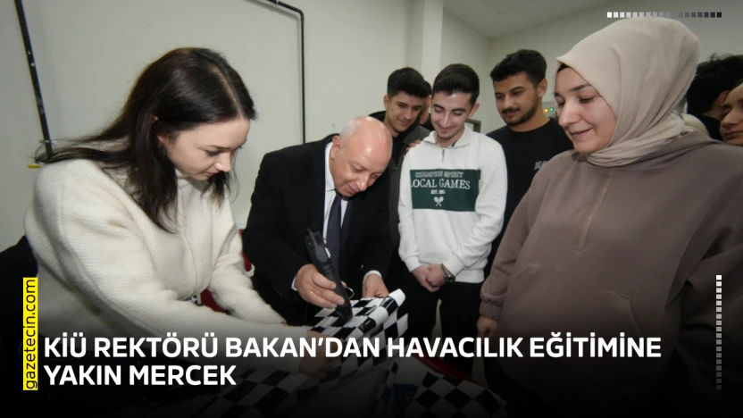 KİÜ Rektörü Bakan'dan havacılık eğitimine yakın mercek