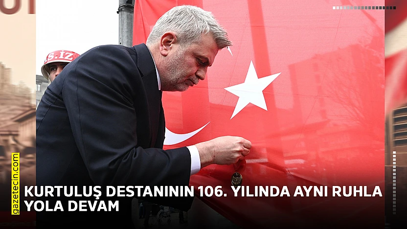 Kurtuluş destanının 106. yılında aynı ruhla yola devam