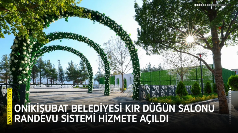 Onikişubat Belediyesi Kır Düğün Salonu Randevu Sistemi hizmete açıldı