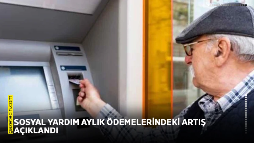 Sosyal yardım aylık ödemelerindeki artış açıklandı