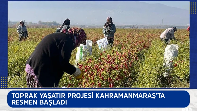 Toprak Yaşatır projesi Kahramanmaraş'ta resmen başladı