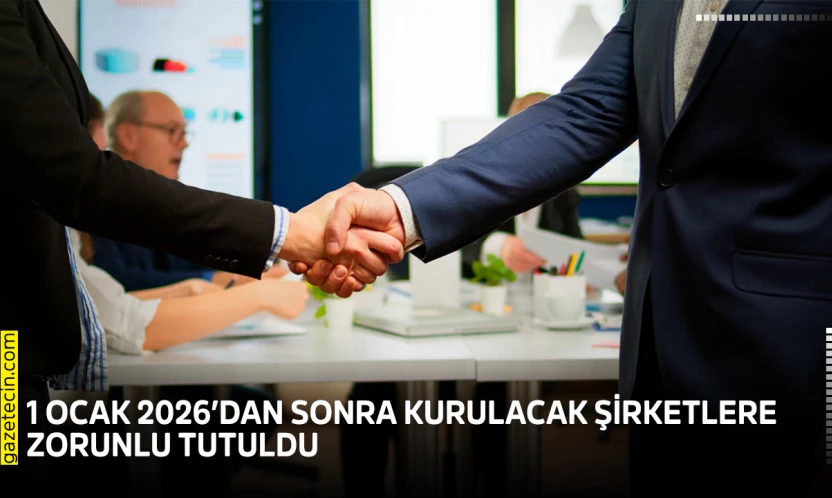 1 Ocak 2026'dan sonra kurulacak şirketlere zorunlu tutuldu