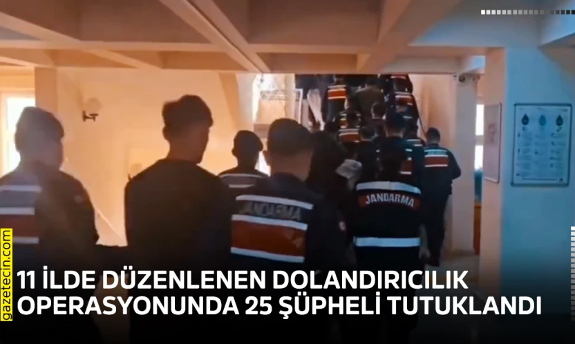 11 İlde Düzenlenen Dolandırıcılık Operasyonunda 25 Şüpheli Tutuklandı