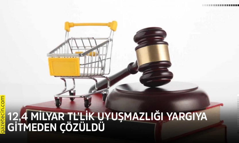 12,4 milyar TL'lik uyuşmazlığı yargıya gitmeden çözüldü