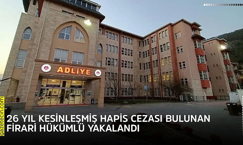 26 yıl kesinleşmiş hapis cezası bulunan firari hükümlü yakalandı