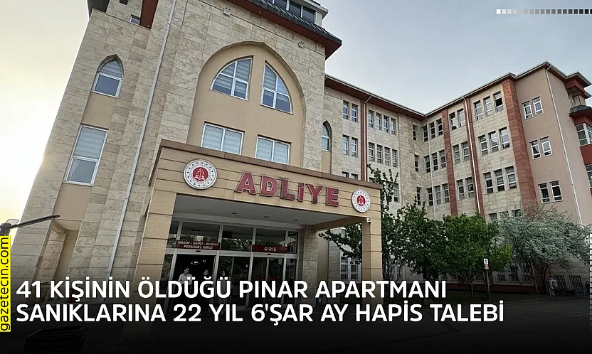 41 kişinin öldüğü Pınar Apartmanı sanıklarına 22 yıl 6'şar ay hapis talebi