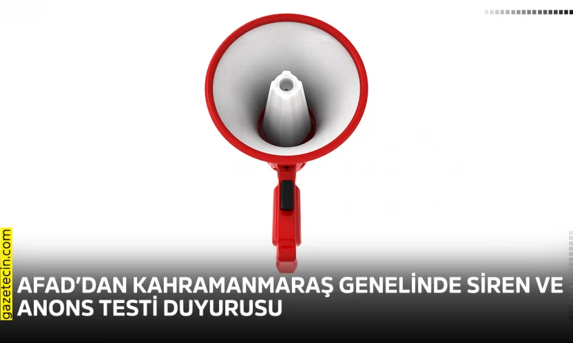 AFAD'dan Kahramanmaraş genelinde siren ve anons testi duyurusu