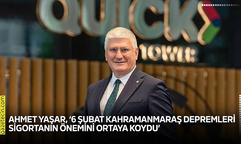 Ahmet Yaşar, '6 Şubat Kahramanmaraş depremleri sigortanın önemini ortaya koydu'