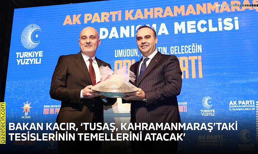 Bakan Kacır, 'TUSAŞ, Kahramanmaraş'taki tesislerinin temellerini atacak'