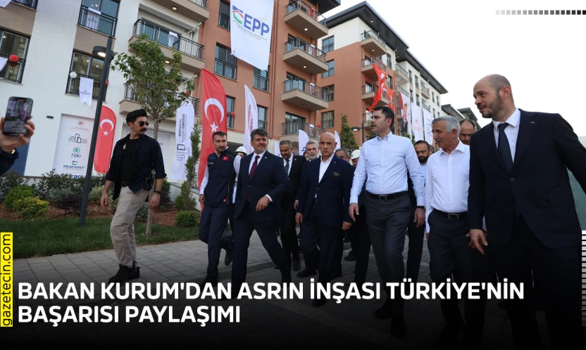 Bakan Kurum'dan Asrın İnşası Türkiye'nin başarısı paylaşımı