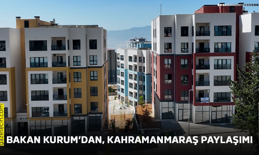 Bakan Kurum'dan, Kahramanmaraş paylaşımı