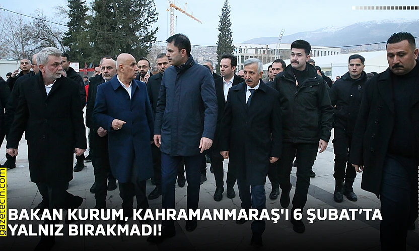 Bakan Kurum, Kahramanmaraş'ı 6 Şubat'ta yalnız bırakmadı!