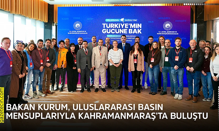 Bakan Kurum, uluslararası basın mensuplarıyla Kahramanmaraş'ta buluştu