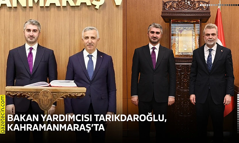 Bakan Yardımcısı Tarıkdaroğlu, Kahramanmaraş'ta