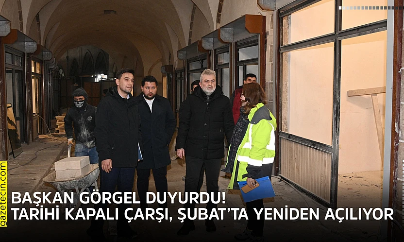 Başkan Görgel duyurdu! Tarihi Kapalı Çarşı, Şubat'ta yeniden açılıyor