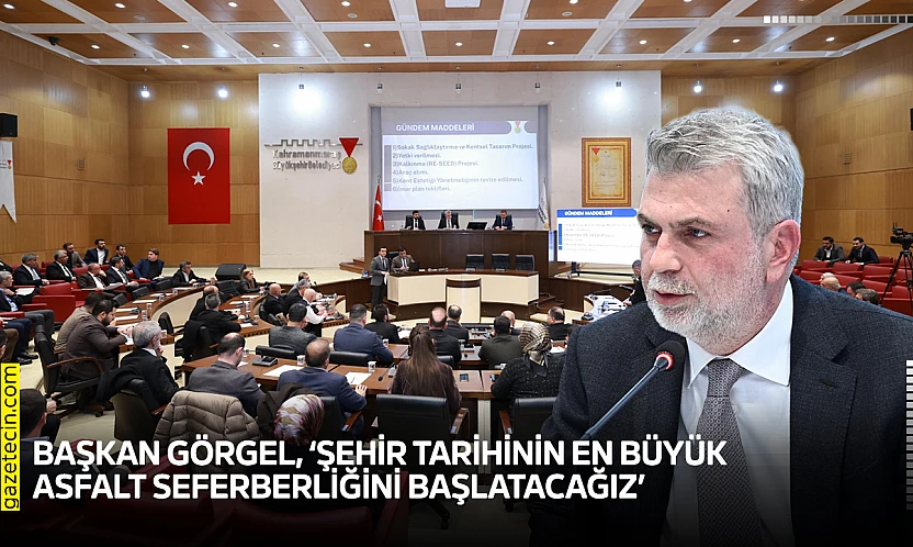 Başkan Görgel, 'Şehir tarihinin en büyük asfalt seferberliğini başlatacağız'