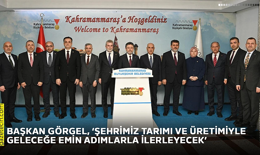 Başkan Görgel, 'Şehrimiz tarımı ve üretimiyle geleceğe emin adımlarla ilerleyecek'