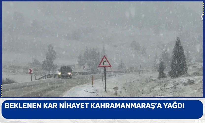 Beklenen kar nihayet Kahramanmaraş'a yağdı