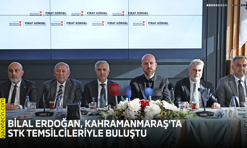 Bilal Erdoğan, Kahramanmaraş'ta STK temsilcileriyle buluştu