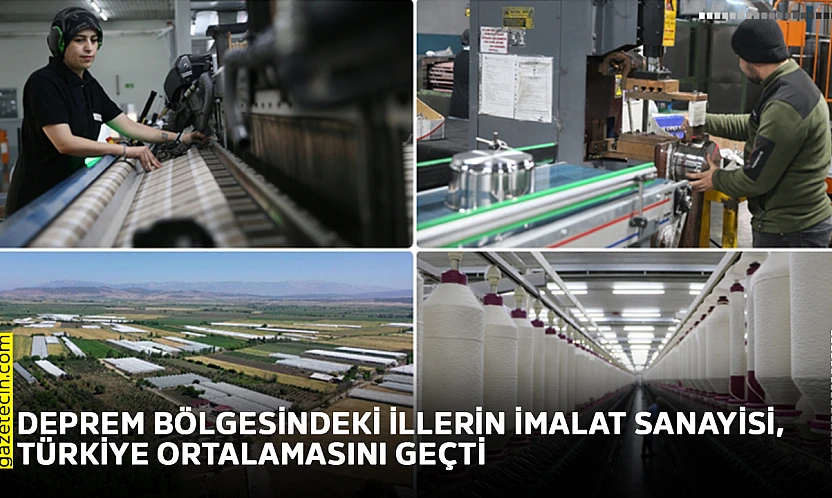 Deprem bölgesindeki illerin imalat sanayisi, Türkiye ortalamasını geçti