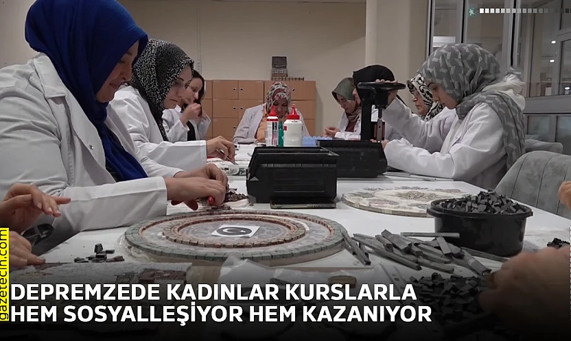 Depremzede kadınlar kurslarla hem sosyalleşiyor hem kazanıyor