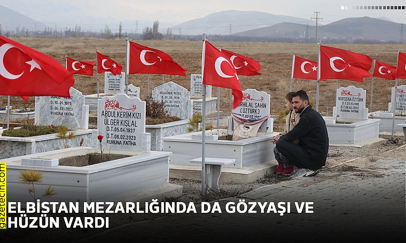 Elbistan mezarlığında da gözyaşı ve hüzün vardı