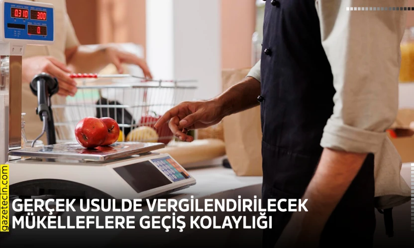 Gerçek usulde vergilendirilecek mükelleflere geçiş kolaylığı