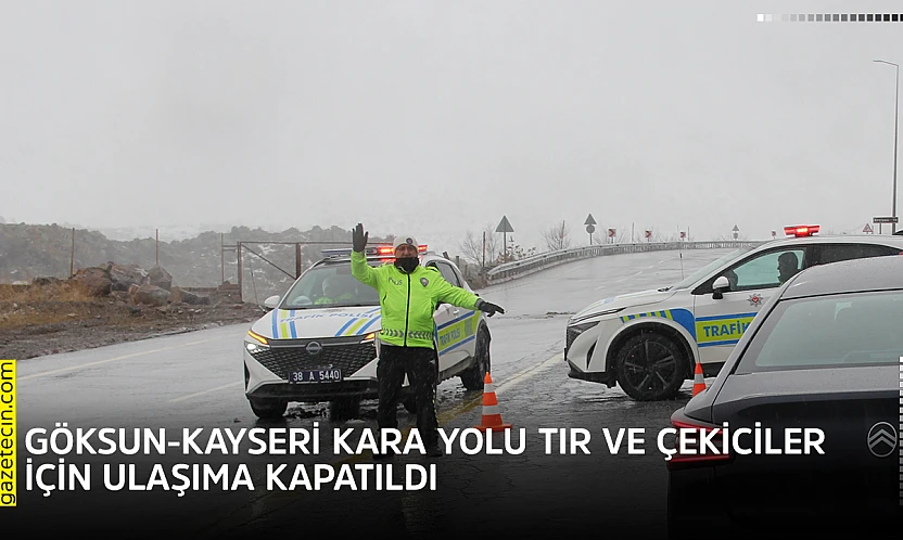Göksun-Kayseri kara yolu tır ve çekiciler için ulaşıma kapatıldı