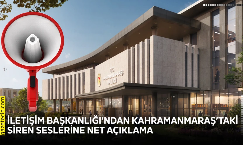 İletişim Başkanlığı'ndan Kahramanmaraş'taki siren seslerine net açıklama