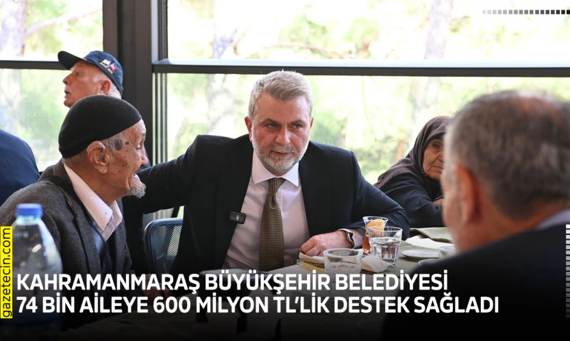 Kahramanmaraş Büyükşehir Belediyesi 74 bin aileye 600 Milyon TL'lik destek sağladı