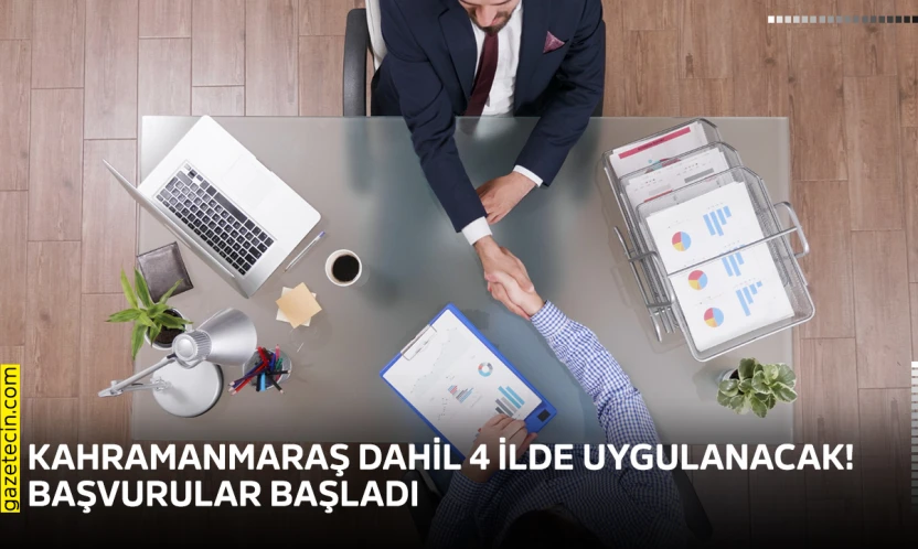 Kahramanmaraş dahil 4 ilde uygulanacak! Başvurular başladı