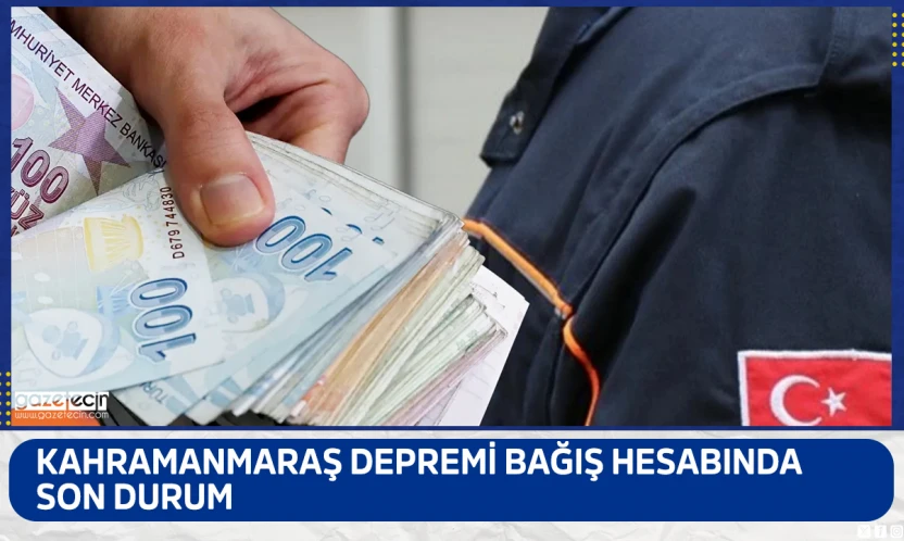 Kahramanmaraş depremi bağış hesabında son durum