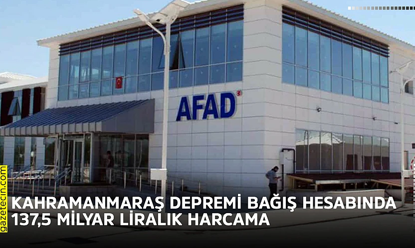 Kahramanmaraş depremi bağış hesabında 137,5 milyar liralık harcama