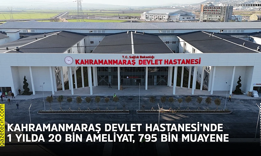 Kahramanmaraş Devlet Hastanesi'nde 1 yılda 20 bin ameliyat, 795 bin muayene