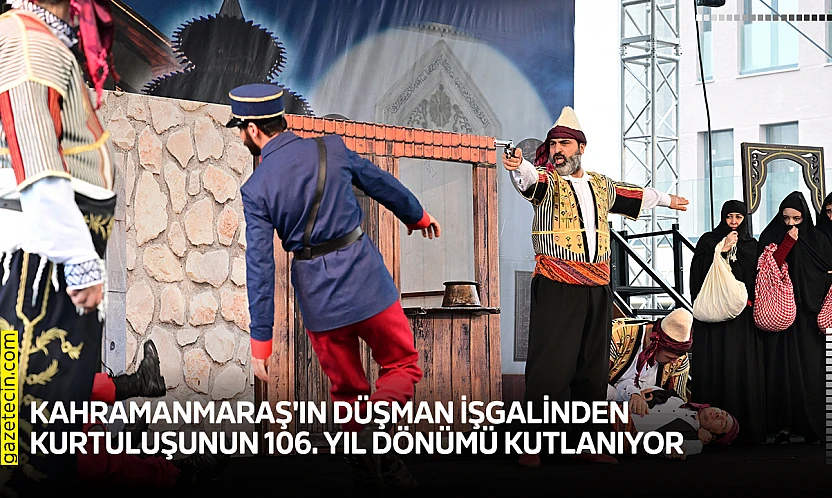 Kahramanmaraş'ın düşman işgalinden kurtuluşunun 106. yıl dönümü kutlanıyor