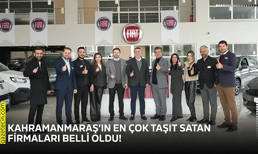 Kahramanmaraş'ın en çok taşıt satan firmaları belli oldu!