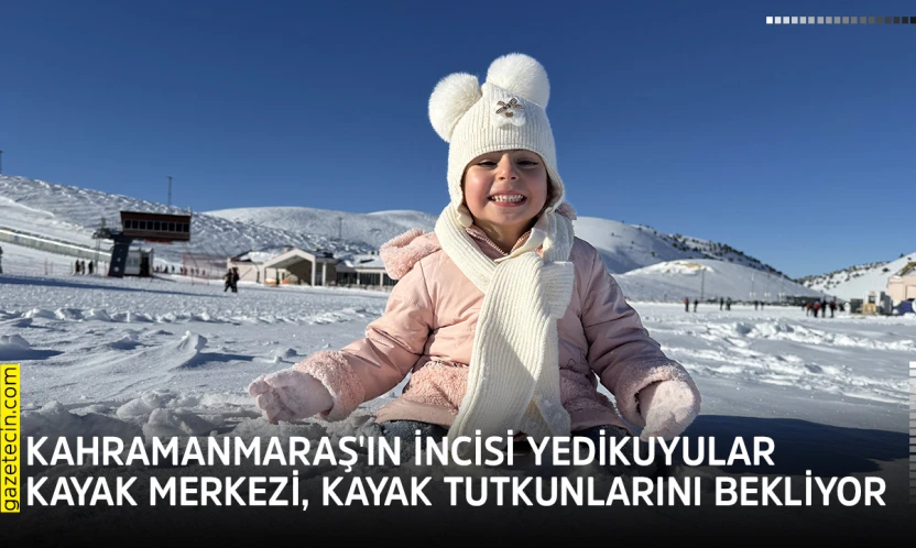 Kahramanmaraş'ın incisi Yedikuyular Kayak Merkezi, kayak tutkunlarını bekliyor