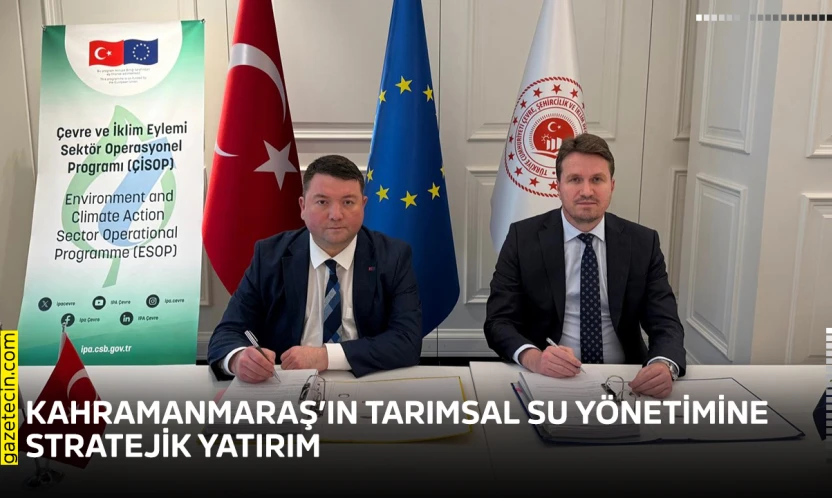 Kahramanmaraş'ın tarımsal su yönetimine stratejik yatırım