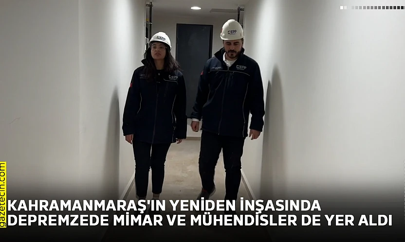 Kahramanmaraş'ın yeniden inşasında depremzede mimar ve mühendisler de yer aldı