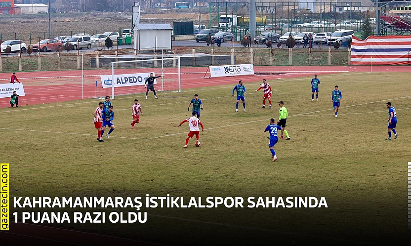 Kahramanmaraş İstiklalspor sahasında 1 puana razı oldu