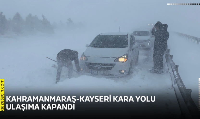 Kahramanmaraş-Kayseri kara yolu ulaşıma kapandı