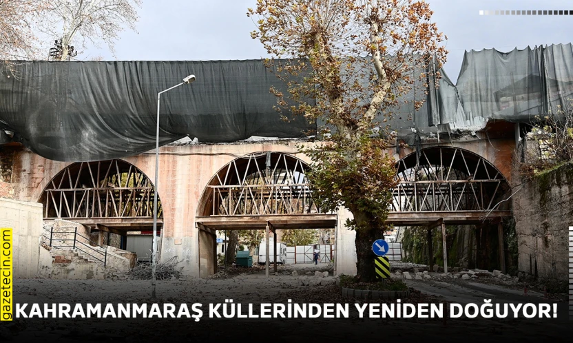 Kahramanmaraş küllerinden yeniden doğuyor!