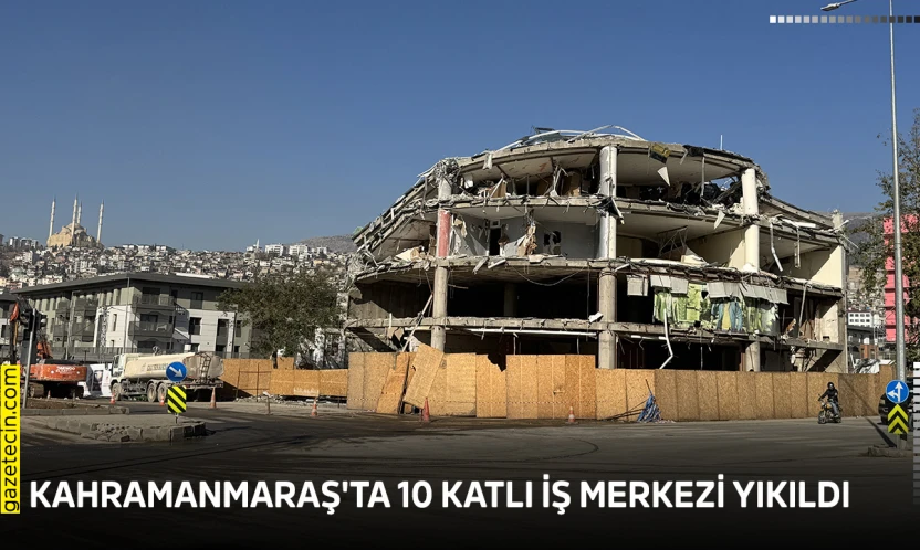 Kahramanmaraş'ta 10 katlı iş merkezi yıkıldı
