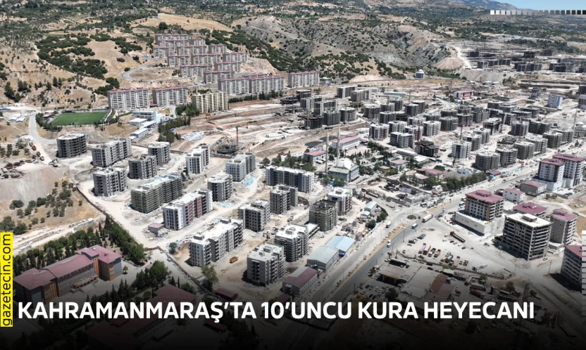 Kahramanmaraş'ta 10'uncu kura heyecanı