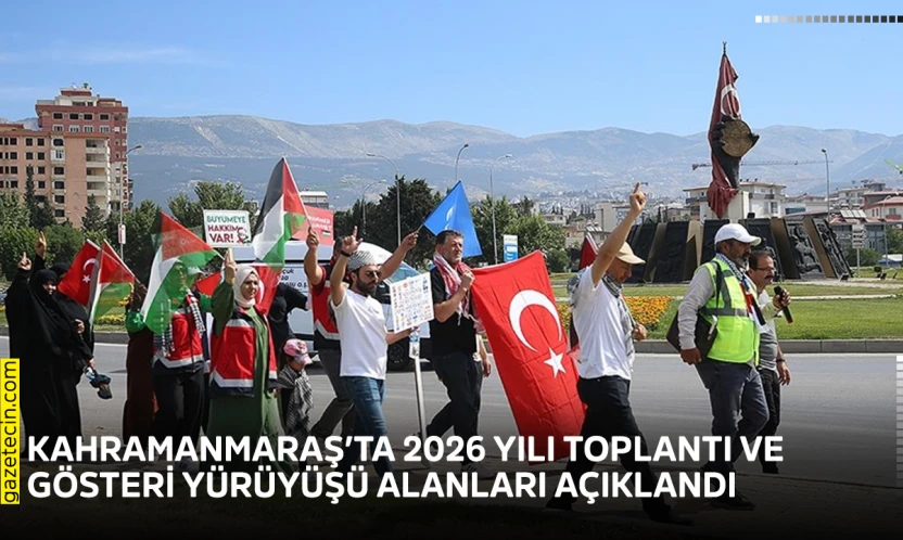 Kahramanmaraş'ta 2026 yılı toplantı ve gösteri yürüyüşü alanları açıklandı