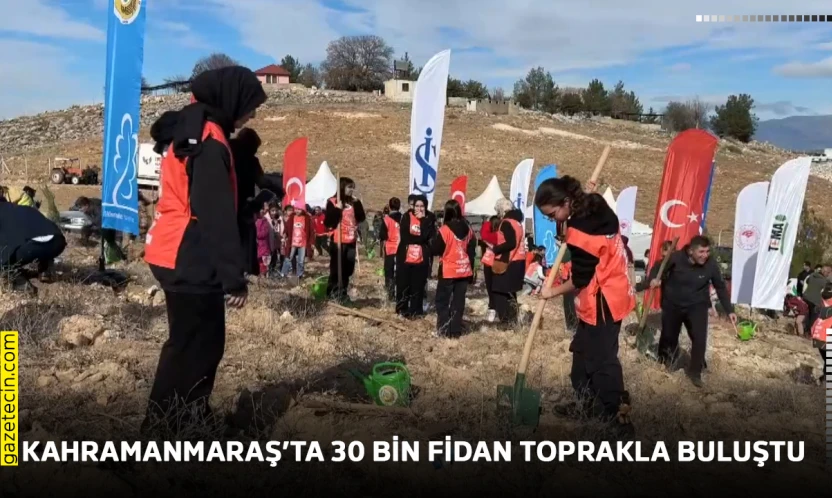 Kahramanmaraş'ta 30 bin fidan toprakla buluştu