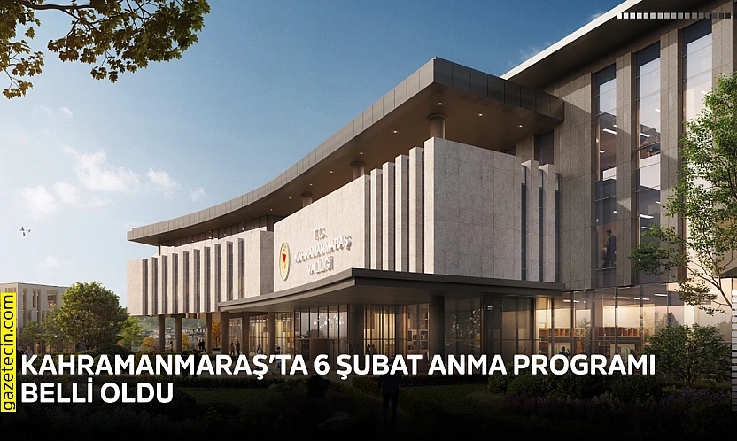 Kahramanmaraş'ta 6 Şubat Anma Programı belli oldu