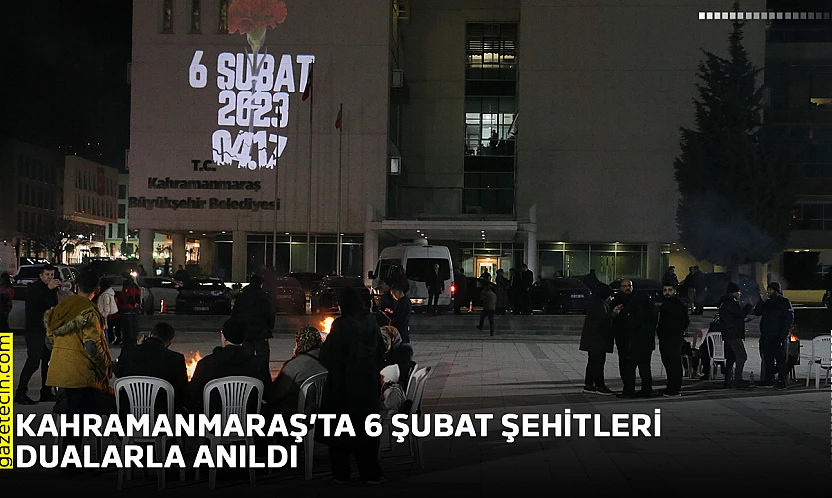 Kahramanmaraş'ta 6 Şubat şehitleri dualarla anıldı