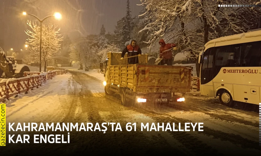 Kahramanmaraş'ta 61 mahalleye kar engeli