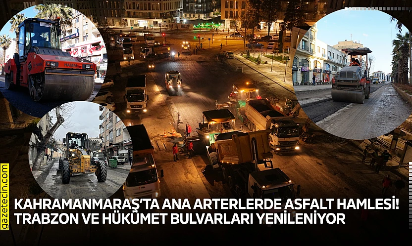 Kahramanmaraş'ta ana arterlerde asfalt hamlesi! Trabzon ve Hükümet Bulvarları yenileniyor